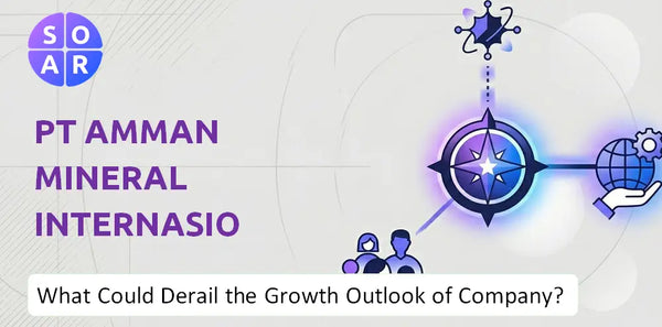 What Could Derail the Growth Outlook of PT Amman Mineral Internasional Company?