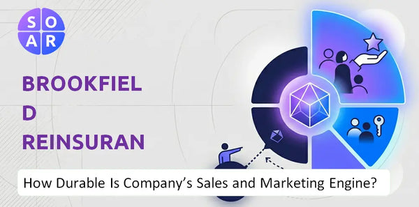 How Durable Is Brookfield Reinsurance Company's Sales and Marketing Engine?